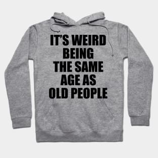 Rocking The Retired Life, Happy Retirement Gift, It's Weird Being The Same Age As Old People Funny Hoodie